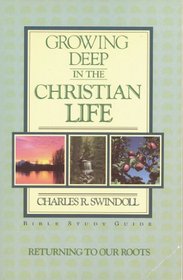Growing Deep In the Christian Life: Returning to Our Roots (Bible Study Guide)