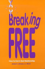 Breaking Free : How to End A Bad Relationship