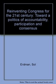 Reinventing Congress for the 21st century: Toward a politics of accountability, participation and consensus