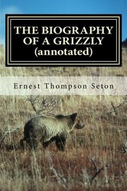 THE BIOGRAPHY OF A GRIZZLY (annotated)