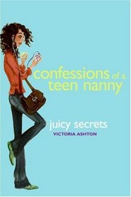 Juicy Secrets (Confessions of a Teen Nanny, Bk 3)
