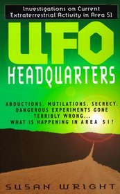 UFO Headquarters : Investigations On Current Extraterrestrial Activity In Area 51