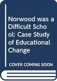 Norwood was a Difficult School: Case Study of Educational Change