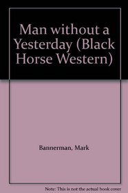 Man without a Yesterday (Black Horse Western)