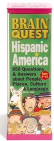 Brain Quest Hispanic America: 850 Questions & Answers About People, Places, Culture & Language (Brain Quest)