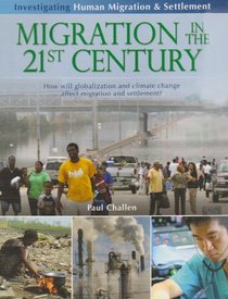 Migration in the 21st Century: How Will Globalization and Climate Change Affect Migration and Settlement? (Investigating Human Migration & Settlement)