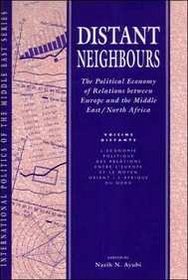 Distant Neighbours: The Political Economy of Relations Between Europe and the Middle East/North Africa/Voisins Distants L'Economie Politique Des Rel (International Politics of the Middle East)