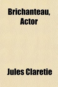 Brichanteau, Actor