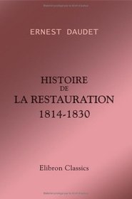 Histoire de la Restauration: 1814-1830 (French Edition)