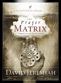 The Prayer Matrix : Plugging into the Unseen Reality (LifeChange Books)