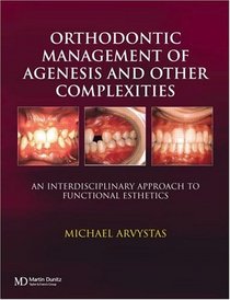 Orthodontic Management Of Agenesis And Other Complexities: An Interdisciplinary Approach To Functional Esthetics