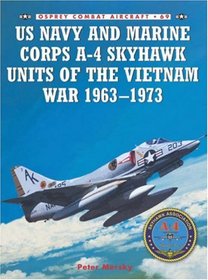 US Navy and Marine Corps A-4 Skyhawk Units of the Vietnam War 1963-1973 (Combat Aircraft)