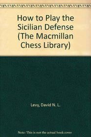 How to Play the Sicilian Defense (The Macmillan Chess Library)