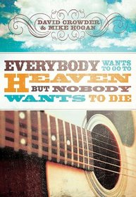 Everybody Wants to Go to Heaven but Nobody Wants to Die
