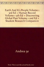 Earth And It's People Volume 1 3rd Ed + Human Record Volume 1 5th Ed + Discovering Global Past Volume 1 2nd Ed + Student Research Companion