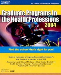 Graduate Programs in the Health Professions 2004 (Peterson's Decision Guides : Graduate Programs)