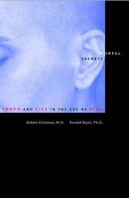 Mortal Secrets : Truth and Lies in the Age of AIDS