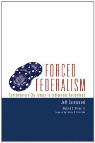 Forced Federalism: Contemporary Challenges to Indigenous Nationhood (American Indian Law and Policy)