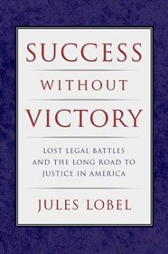 Success Without Victory: Lost Legal Battles and the Long Road to Justice in America (Critical America (New York University Paperback))