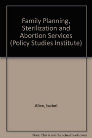 Family Planning, Sterilization and Abortion Services (Policy Studies Institute)