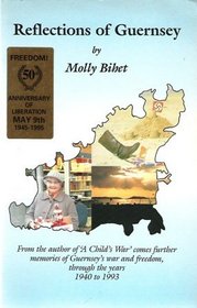 Reflections of Guernsey: Further Memories of Guernsey's War and Freedom Through the Years 1940 to 1993 (from the Author of 
