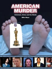 American Murder: Criminals, Crimes and the Media