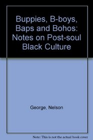 Buppies, B-Boys, Baps & Bohos: Notes on Post-Soul Black Culture