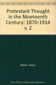 Protestant Thought in the Nineteenth Century: Volume 2, 1870-1914