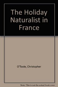 The Holiday Naturalist in France (Holiday Naturalist)