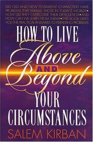 How To Live Above and Beyond Your Circumstances