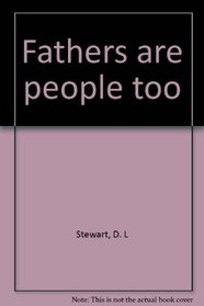 Fathers are people too