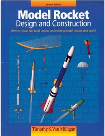 Model rocket: Design and construction : how to create and build unique and exciting model rockets that work!