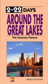 2 To 22 Days Around the Great Lakes: The Itinerary Planner, 1995 (2 to 22 Days Series)