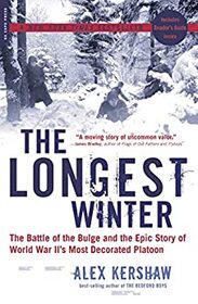 The Longest Winter : The Battle of the Bulge and the Epic Story of WWII's Most Decorated Platoon