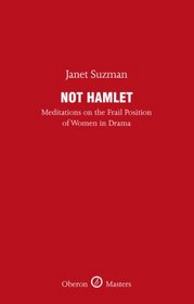 Not Hamlet: Meditation on the Frail Position of Women in Drama (Oberon Masters Series)