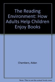 The Reading Environment - How Adults Help Children Enjoy Books