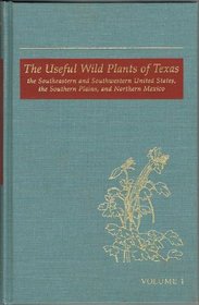 The Useful Wild Plants of Texas, the Southeastern and Southwestern United States, the Southern Plains, and Northern Mexico