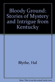 Bloody Ground: Stories of Mystery and Intrigue from Kentucky