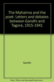 The Mahatma and the Poet: Letters and debates between Gandhi and Tagore, 1915-1941