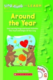 Around the Year: Easy Learning Songs And Instant Activities That Teach And Delight All Year Long (Sing Along and Learn)