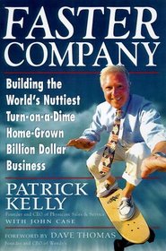Faster Company : Building the World's Nuttiest, Turn-on-a-Dime, Home-Grown, Billion-Dollar Business