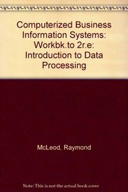 Computerized Business Information Systems: Workbk.to 2r.e: Introduction to Data Processing