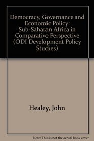 Democracy, Governance and Economic Policy: Sub-Saharan Africa in Comparative Perspective (ODI Development Policy Studies)