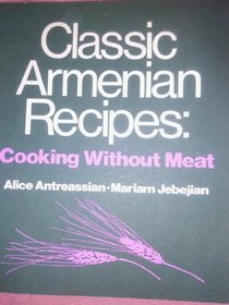Classic Armenian Recipes: Cooking Without Meat - Revised 1983 2nd edition