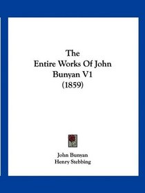 The Entire Works Of John Bunyan V1 (1859)