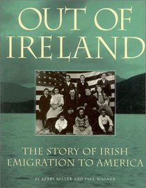 Out of Ireland : The Story of Irish Emigration to America