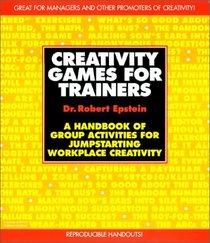 Creativity Games for Trainers: A Handbook of Group Activities for Jumpstarting Workplace Creativity