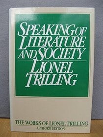 Speaking of Literature and Society (The Works of Lionel Trilling)