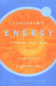 Tomorrow's Energy: Hydrogen, Fuel Cells, and the Prospects for a Cleaner Planet