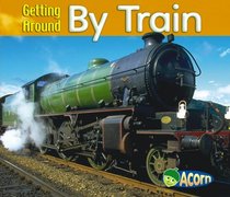 Getting Around by Train (Acorn: Getting Around) (Acorn: Getting Around)